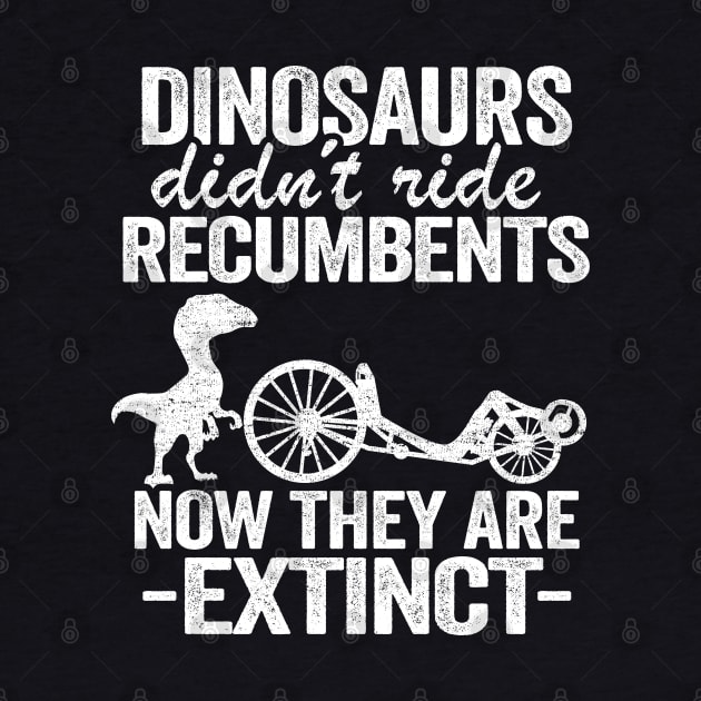 Dinosaurs Didn't Ride Recumbents Now They Are Extinct Funny Recumbent Bike by Kuehni